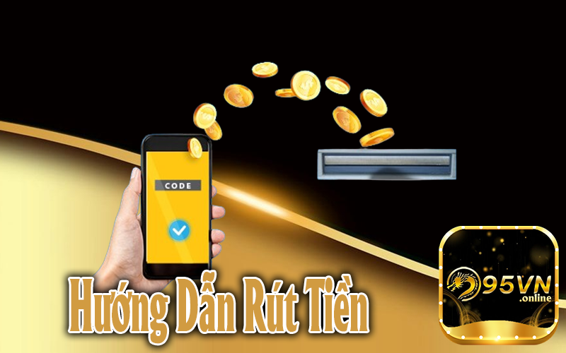 Hướng dẫn rút tiền 95VN